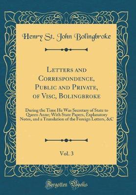 Book cover for Letters and Correspondence, Public and Private, of Visc, Bolingbroke, Vol. 3