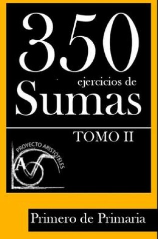 Cover of 350 Ejercicios de Sumas para Primero de Primaria (Tomo II)