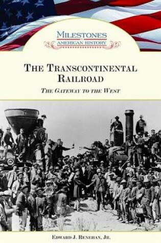 Cover of Transcontinental Railroad, The: The Gateway to the West. Milestones in American History.