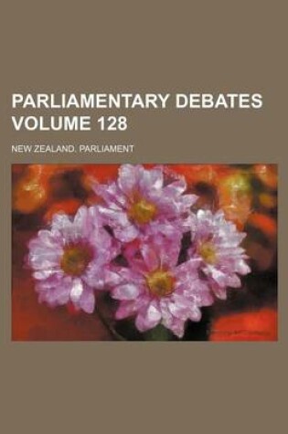 Cover of Parliamentary Debates Volume 128