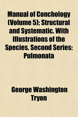 Book cover for Manual of Conchology (Volume 5); Structural and Systematic. with Illustrations of the Species. Second Series