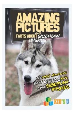 Book cover for Amazing Pictures and Facts about Siberian Huskies