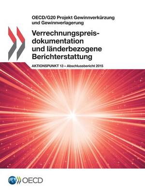 Book cover for OECD/G20 Projekt Gewinnverk�rzung und Gewinnverlagerung Verrechnungspreisdokumentation und l�nderbezogene Berichterstattung, Aktionspunkt 13 - Abschlussbericht 2015