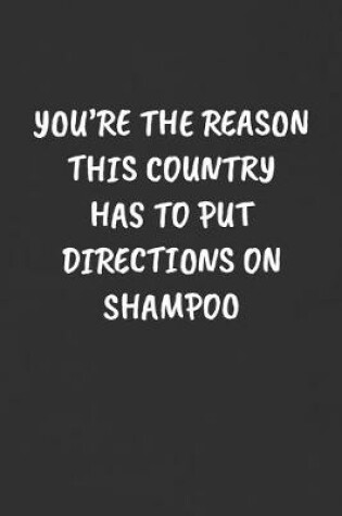 Cover of You're the Reason This Country Has to Put Directions on Shampoo