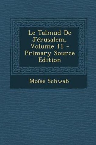 Cover of Le Talmud de Jerusalem, Volume 11 - Primary Source Edition