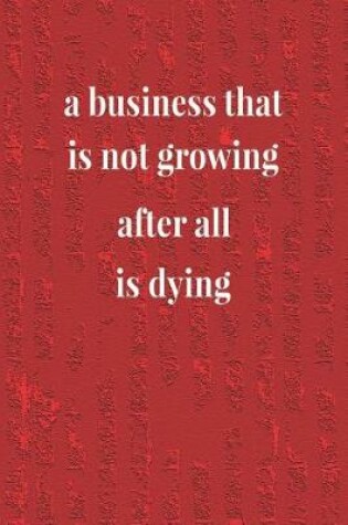 Cover of A Business That Is Not Growing After All Is Dying