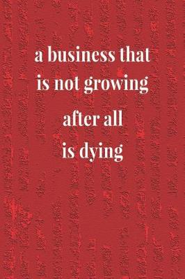 Book cover for A Business That Is Not Growing After All Is Dying