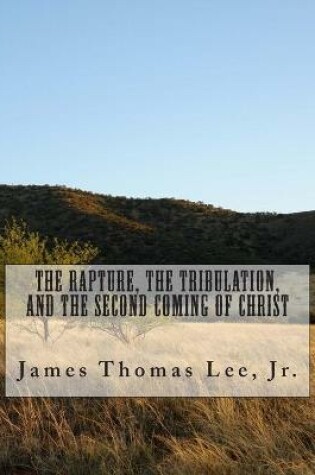 Cover of The Rapture, the Tribulation, and the Second Coming of Christ