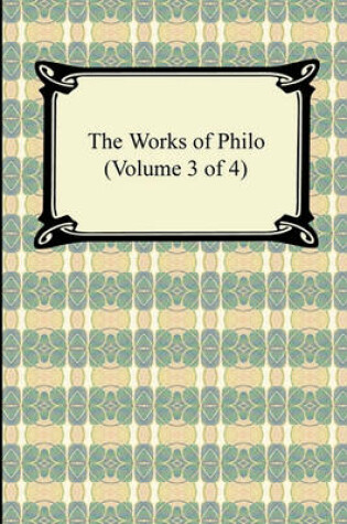 Cover of The Works of Philo (Volume 3 of 4)