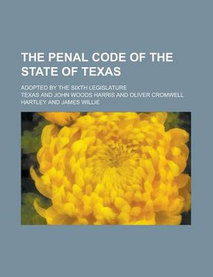 Book cover for The Penal Code of the State of Texas; Adopted by the Sixth Legislature