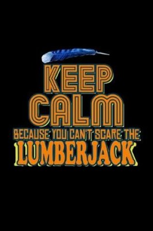Cover of Keep calm because you can't scare the lumberjack