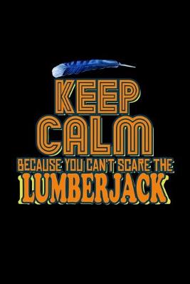 Book cover for Keep calm because you can't scare the lumberjack