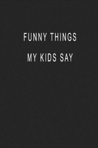 Cover of Funny Things My Kids Say
