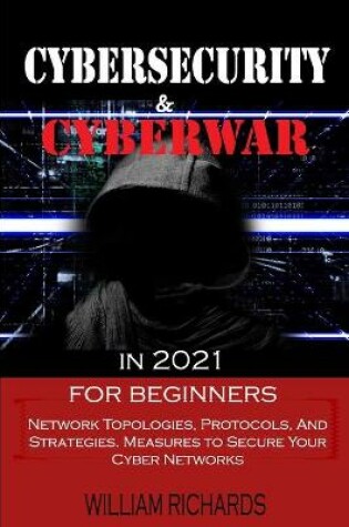 Cover of CYBERSECURITY and CYBERWAR in 2021 For Beginners