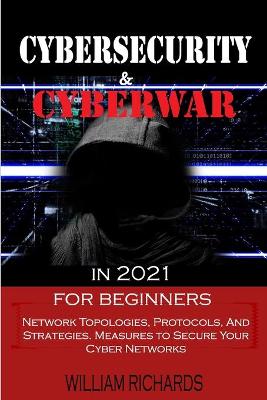 Book cover for CYBERSECURITY and CYBERWAR in 2021 For Beginners