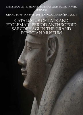 Cover of Catalogue of Late and Ptolemaic Period Anthropoid Sarcophagi in the Grand Egyptian Museum: Grand Egyptian Museum -- Catalogue General Vol. 1