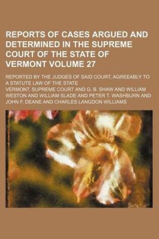 Cover of Reports of Cases Argued and Determined in the Supreme Court of the State of Vermont Volume 27; Reported by the Judges of Said Court, Agreeably to a St