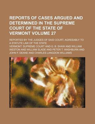 Book cover for Reports of Cases Argued and Determined in the Supreme Court of the State of Vermont Volume 27; Reported by the Judges of Said Court, Agreeably to a St