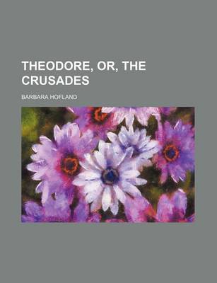 Book cover for Theodore, Or, the Crusades