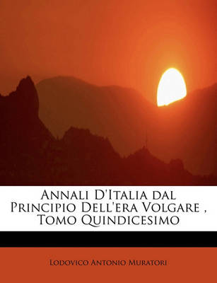 Book cover for Annali D'Italia Dal Principio Dell'era Volgare, Tomo Quindicesimo