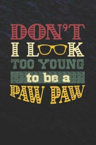 Cover of Don't I Look Too Young To Be A Paw Paw