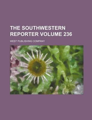 Book cover for The Southwestern Reporter Volume 236