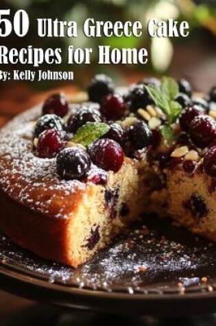 Cover of 50 Ultra Greece Cake Recipes for Home