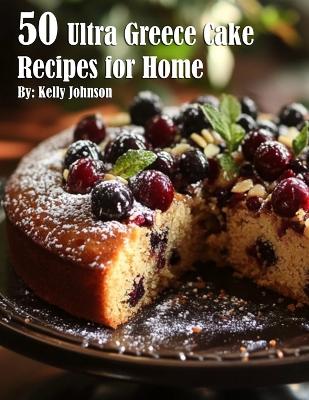 Book cover for 50 Ultra Greece Cake Recipes for Home