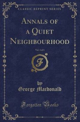 Cover of Annals of a Quiet Neighbourhood, Vol. 3 of 3 (Classic Reprint)