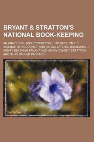 Cover of Bryant & Stratton's National Book-Keeping; An Analytical and Progressive Treatise on the Science of Accounts, and Its Collateral Branches