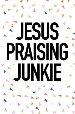 Book cover for Jesus Praising Junkie