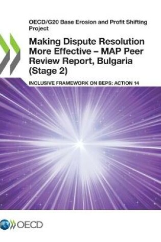 Cover of Making Dispute Resolution More Effective - MAP Peer Review Report, Bulgaria (Stage 2)