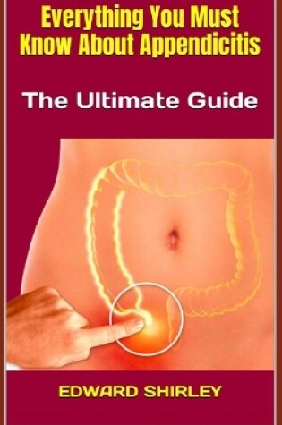Cover of Everything You Must Know About Appendicitis