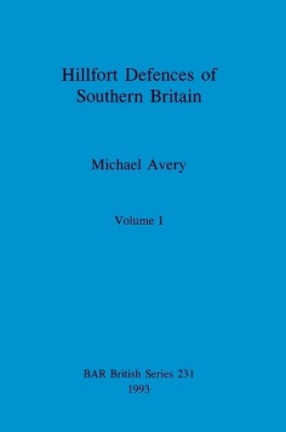 Cover of Hillfort Defences of Southern Britain, Volume I