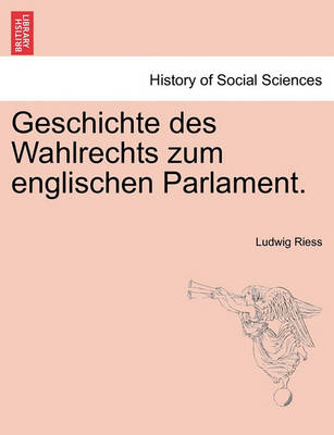 Book cover for Geschichte Des Wahlrechts Zum Englischen Parlament.