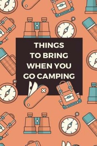 Cover of Things To Bring When You Go Camping