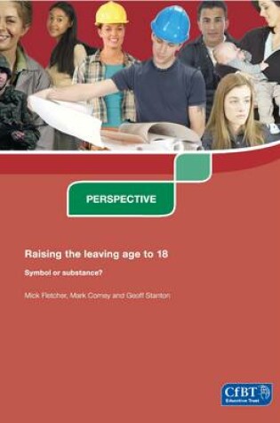 Cover of Raising the Leaving Age to 18. Symbol or Substance?