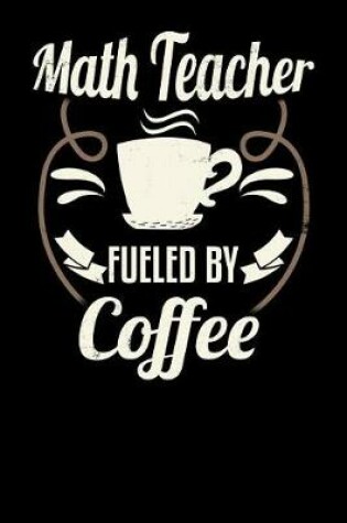 Cover of Math Teacher Fueled by Coffee