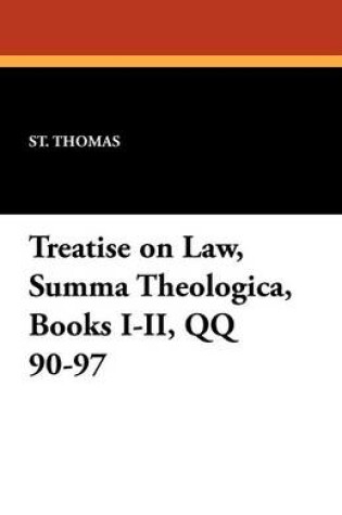 Cover of Treatise on Law, Summa Theologica, Books I-II, Qq 90-97