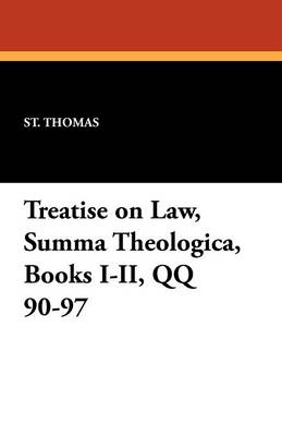 Book cover for Treatise on Law, Summa Theologica, Books I-II, Qq 90-97