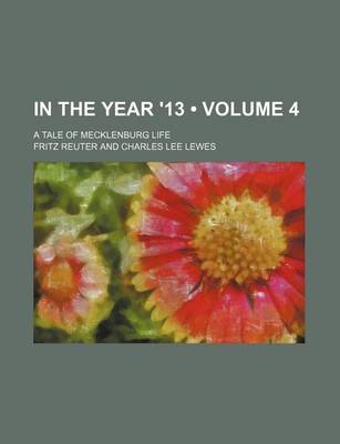 Book cover for In the Year '13 (Volume 4); A Tale of Mecklenburg Life