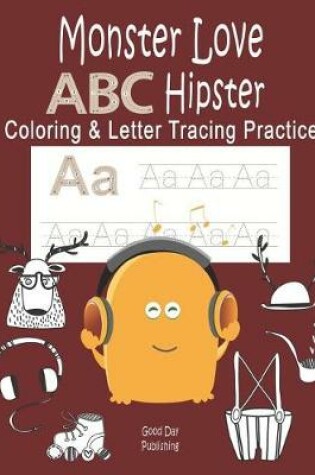 Cover of Monster Love ABC Hipster Coloring & Letter Tracing Practice