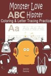 Book cover for Monster Love ABC Hipster Coloring & Letter Tracing Practice