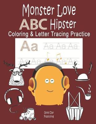 Book cover for Monster Love ABC Hipster Coloring & Letter Tracing Practice