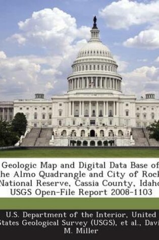 Cover of Geologic Map and Digital Data Base of the Almo Quadrangle and City of Rocks National Reserve, Cassia County, Idaho