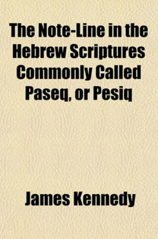 Cover of The Note-Line in the Hebrew Scriptures Commonly Called Paseq, or Pesiq