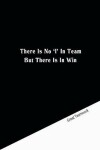 Book cover for There is no 'I' in team but there is in win