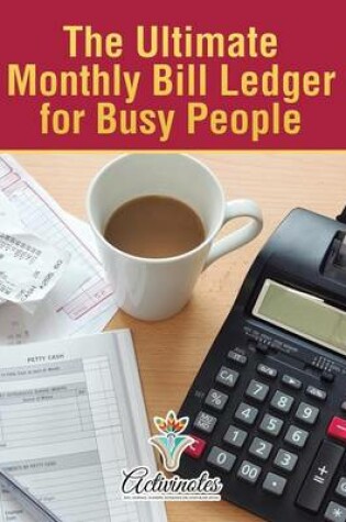 Cover of The Ultimate Monthly Bill Ledger for Busy People