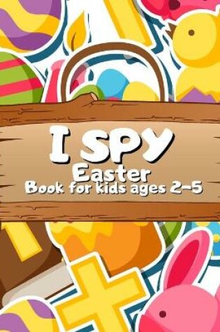 Cover of I Spy Easter Book For Kids Ages 2-5