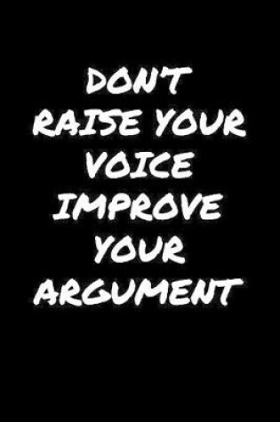 Cover of Don't Raise Your Voice Improve Your Argument